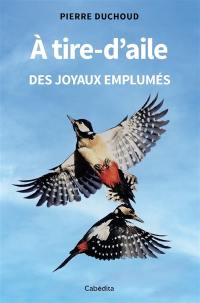 A tire-d'aile : des joyaux emplumés