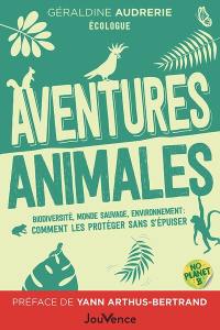 Aventures animales : biodiversité, monde sauvage, environnement : comment les protéger sans s'épuiser