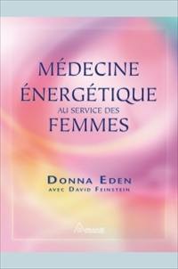 Médecine énergétique au service des femmes : comment aligner les énergies de votre corps pour accroître votre santé et votre vitalité