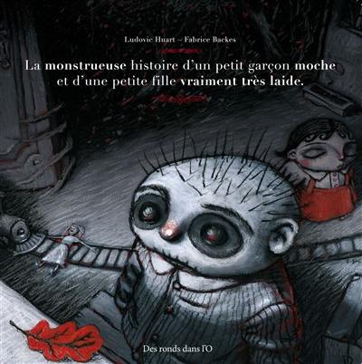 La monstrueuse histoire d'un petit garçon moche et d'une petite fille vraiment très laide