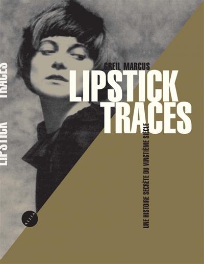 Lipstick traces : une histoire secrète du vingtième siècle