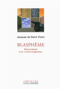 Blasphème : brève histoire d'un crime imaginaire