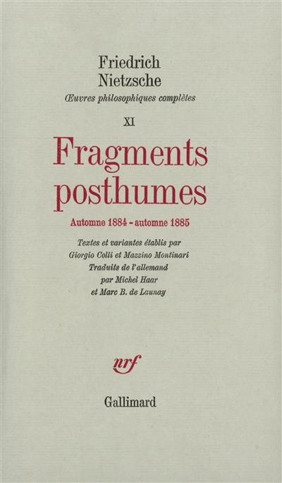 Oeuvres philosophiques complètes. Vol. 11. Fragments posthumes : automne 1884-automne 1885