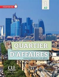 Quartier d'affaires : français professionnel et des affaires 1, niveau A2