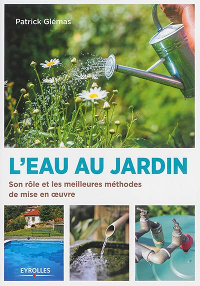 L'eau au jardin : son rôle et les meilleures méthodes de mise en oeuvre