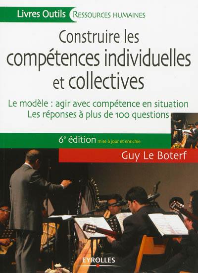 Construire les compétences individuelles et collectives : le modèle, agir et réussir avec compétence : les réponses à plus de 100 questions