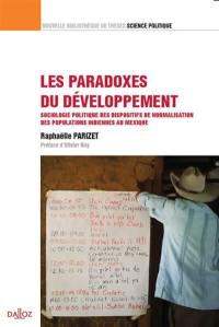 Les paradoxes du développement : sociologie politique des dispositifs de normalisation des populations indiennes au Mexique