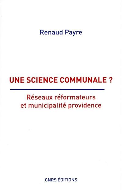 Une science communale ? : réseaux réformateurs et municipalité providence