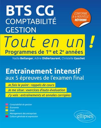 BTS CG, comptabilité gestion : programmes de 1re et 2e années, tout en un : entraînement intensif aux 5 épreuves de l'examen final