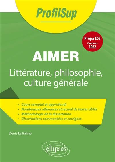 Aimer : littérature, philosophie, culture générale : prépa ECG, concours 2022