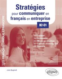 Français langue étrangère : stratégies pour communiquer en français en entreprise, B2-C1 : lexique, grammaire, mises en situation, culture d'entreprise, conseils