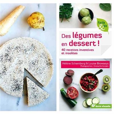 Des légumes en dessert ! : 40 recettes inventives et insolites