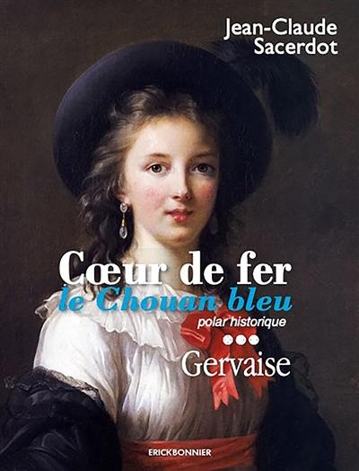 Coeur de fer, le chouan bleu. Vol. 3. Gervaise : polar historique