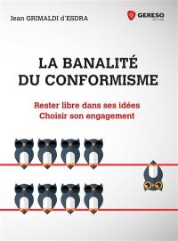 La banalité du conformisme : rester libre dans ses idées, choisir son engagement