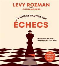 Comment gagner aux échecs : Le guide ultime pour les débutants et au-delà