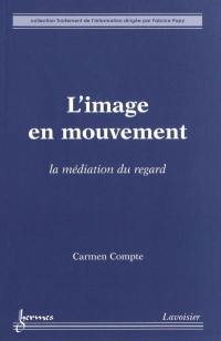 L'image en mouvement : la médiation du regard