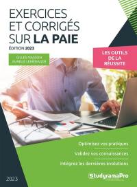 Exercices et corrigés sur la paie 2023 : les outils de la réussite : optimisez vos pratiques, validez vos connaissances, intégrez les dernières évolutions