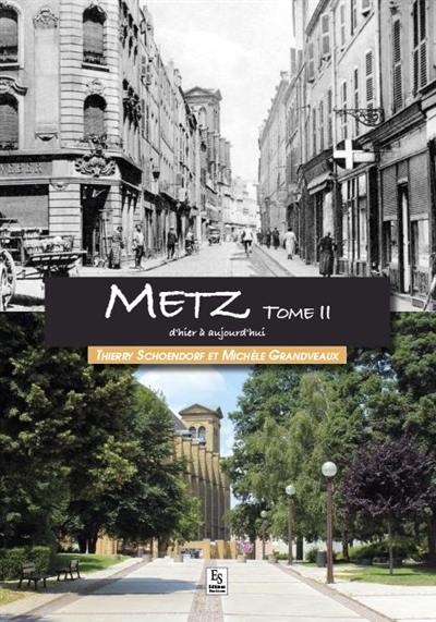 Metz. Vol. 2. Metz d'hier à aujourd'hui