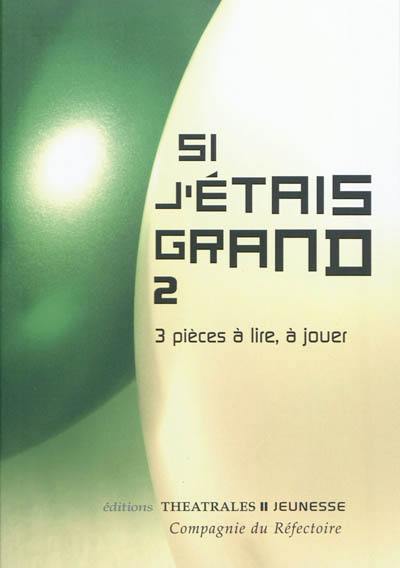 Si j'étais grand : 3 pièces à lire, à jouer. Vol. 2