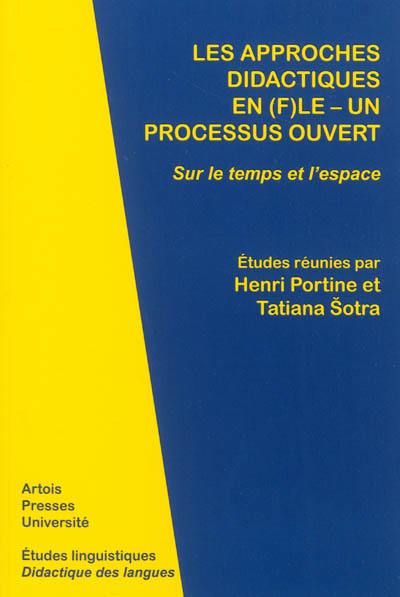 Les approches didactiques en (F)LE : un processus ouvert : sur le temps et l'espace