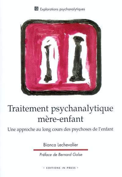 Traitement psychanalytique mère-enfant : une approche au long cours des psychoses de l'enfant