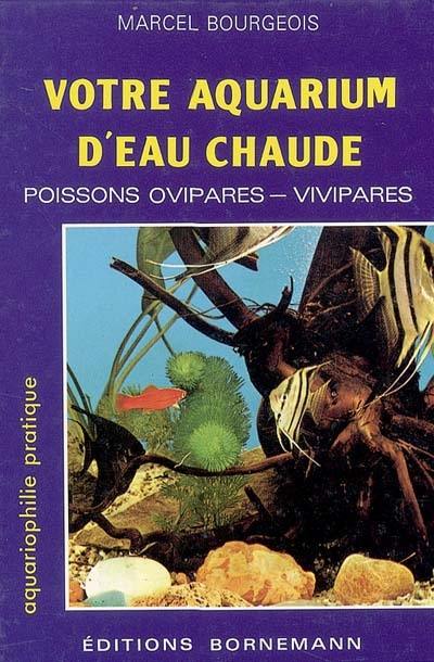 Votre aquarium d'eau chaude : poissons ovipares, vivipares : élevage, sélection, reproduction