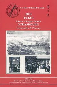 Pékin 2003, science et progrès humain : colloque international, Pékin, 16-17 octobre 2003. Strasbourg 2003, construction de l'Europe : colloque annuel, Strasbourg, 7-9 novembre 2003