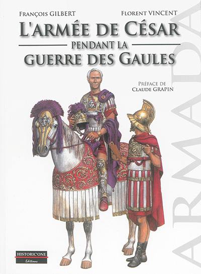 L'armée de César pendant la guerre des Gaules