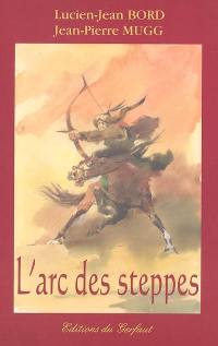 L'arc des steppes : étude historique et technique de l'archerie des peuples nomades d'Eurasie