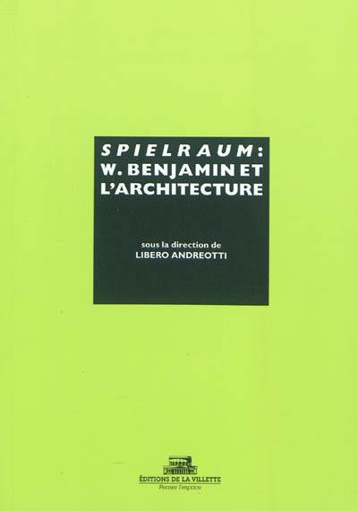 Spielraum : Walter Benjamin et l'architecture