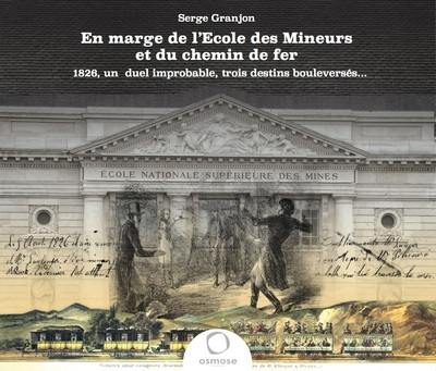 En marge de l'Ecole des mineurs et du chemin de fer : 1826, un duel improbable, trois destins bouleversés...