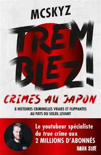 Tremblez ! : crimes au Japon : 8 histoires criminelles vraies et flippantes au pays du soleil levant