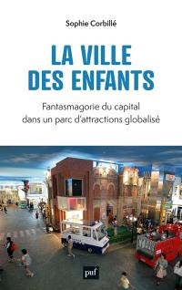 La ville des enfants : fantasmagorie du capital dans un parc d'attractions globalisé