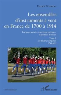 Les ensembles d'instruments à vent en France de 1700 à 1914 : pratiques sociales, insertions politiques et création musicale. Vol. 2. Les enfants d'Apollon : 1789-1815