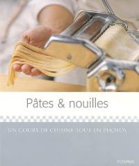 Pâtes & nouilles : un cours de cuisine tout en photos