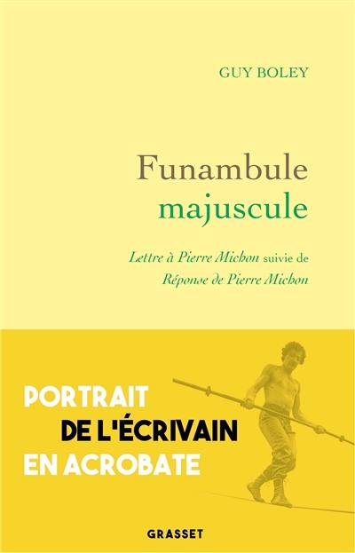 Funambule majuscule : lettre à Pierre Michon suivie de réponse de Pierre Michon