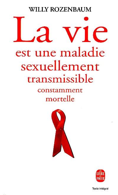 La vie est une maladie sexuellement transmissible et constamment mortelle