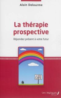 La thérapie prospective : répondez présent à votre futur