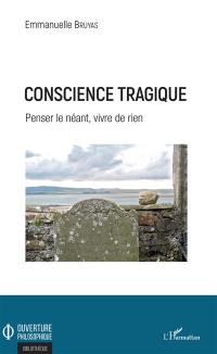 Conscience tragique : penser le néant, vivre de rien