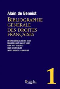 Bibliographie générale des droites françaises. Vol. 1. Arthur de Gobineau, Gustave Le Bon, Edouard Drumont, Maurice Barrès, Pierre Drieu la Rochelle, Henry de Montherlant, Thierry Maulnier, Julien Freund