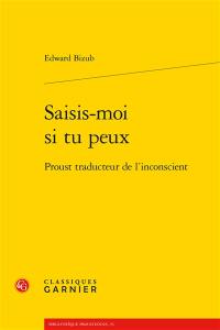 Saisis-moi si tu peux : Proust traducteur de l'inconscient