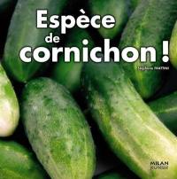 Espèce de cornichon !