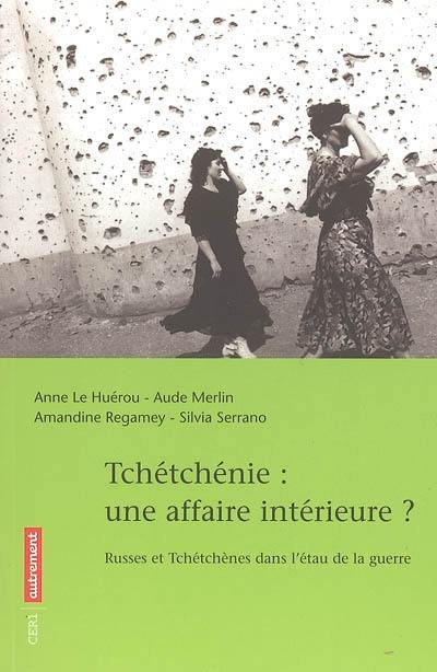 Tchétchénie, une affaire intérieure ? : Russes et Tchétchènes dans l'étau de la guerre