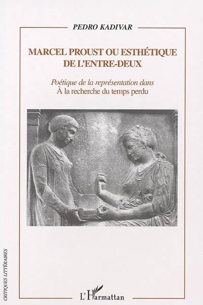 Marcel Proust ou Esthétique de l'entre-deux : poétique de la représentation dans A la recherche du temps perdu