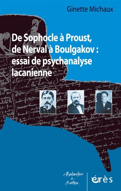 De Sophocle à Proust, de Nerval à Boulgakov : essai de psychanalyse lacanienne