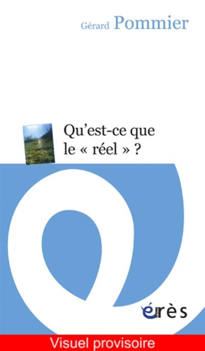 Qu'est-ce que le réel ? : essai psychanalytique