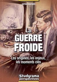 La guerre froide : les origines, les enjeux, les moments clés