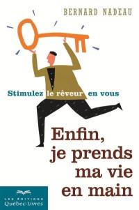 Enfin, je prends ma vie en main : stimulez le rêveur en vous