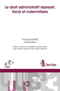 Le droit administratif répressif, fiscal et indemnitaire