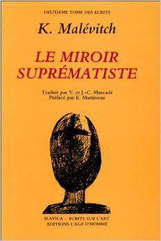 Ecrits. Vol. 2. Le miroir suprématiste : tous les articles parus en russe de 1913 à 1928, avec des documents sur le suprématisme